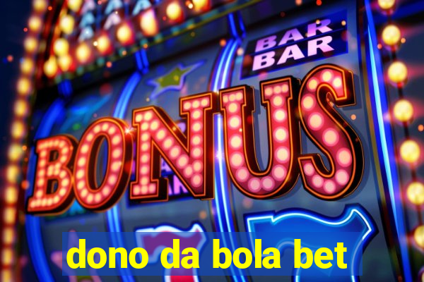 dono da bola bet